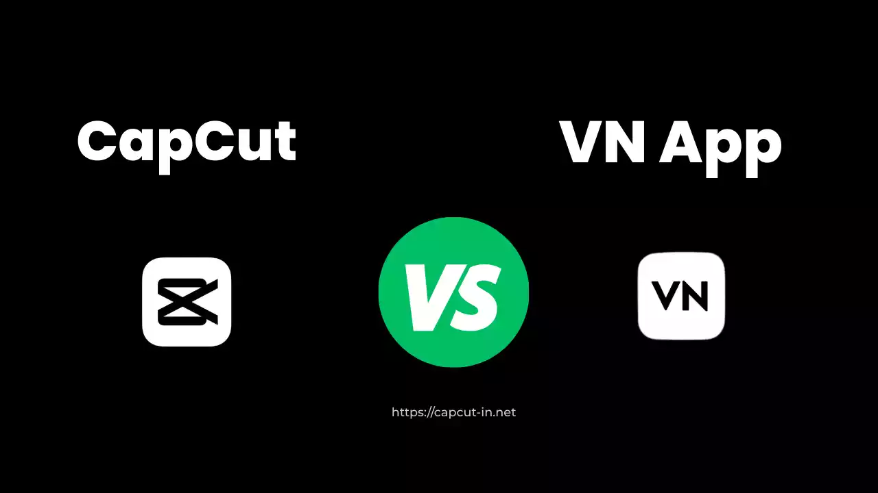 CapCut vs VN Video Editor